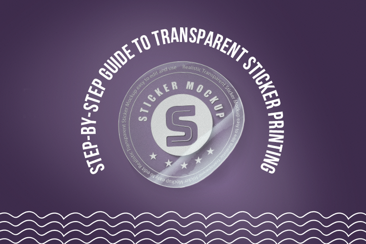 Step-by-Step Guide to Transparent Sticker Printing