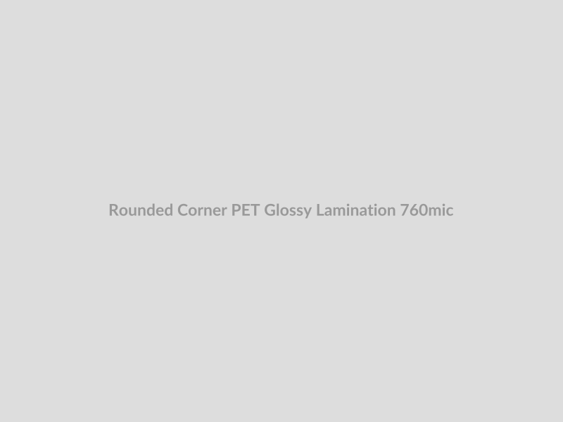 Rounded Corner PET Glossy Lamination 760mic