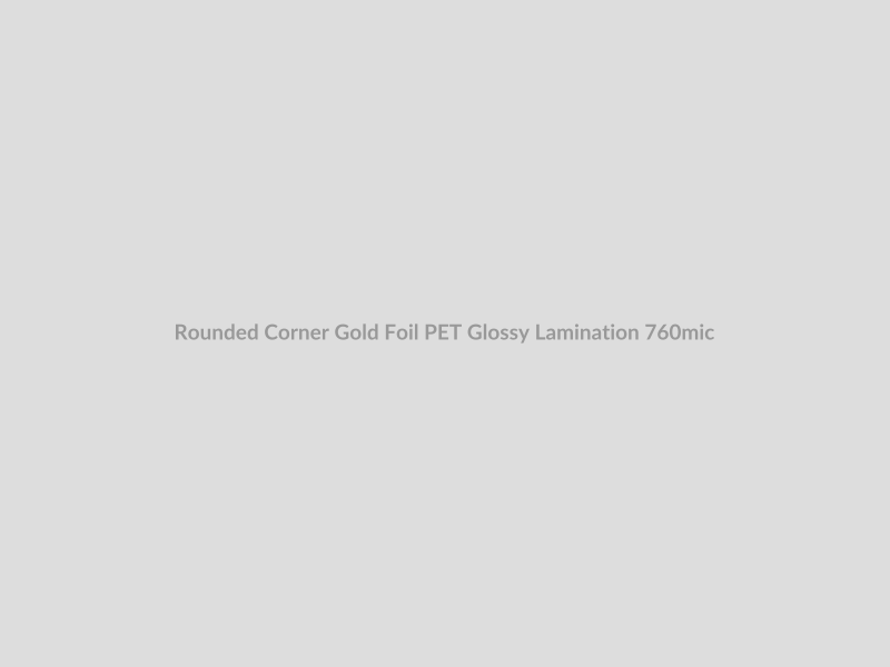 Rounded Corner Gold Foil PET Glossy Lamination 760mic